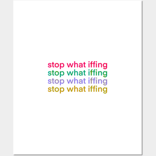 Stop What Iffing Posters and Art